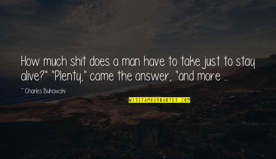 Sharrock Quotes By Charles Bukowski: How much shit does a man have to Sharrock Quotes By Charles Bukowski: How much shit does a man have to
