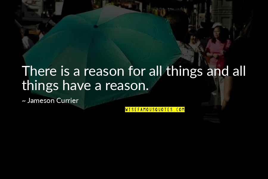 Sharrocks Wrightington Quotes By Jameson Currier: There is a reason for all things and Sharrocks Wrightington Quotes By Jameson Currier: There is a reason for all things and
