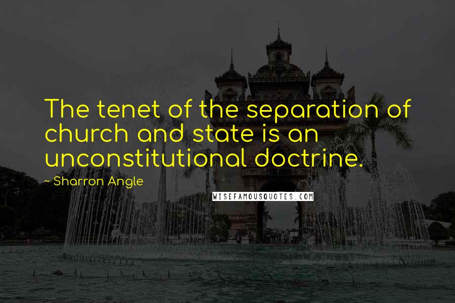 Sharron Angle quotes: The tenet of the separation of church and state is an unconstitutional doctrine.