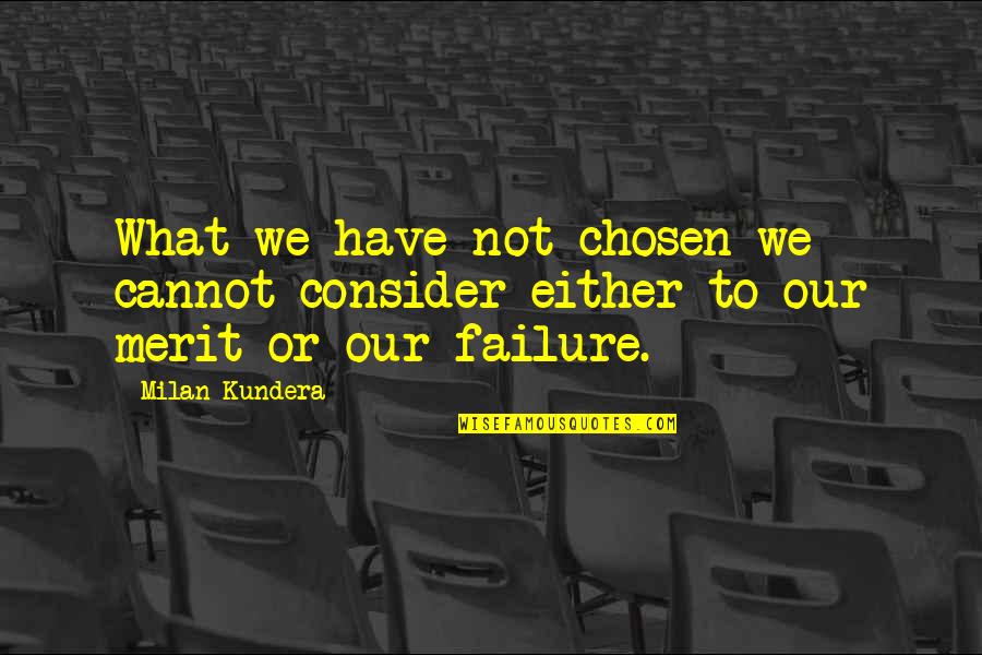 Sharrott Vineyard Quotes By Milan Kundera: What we have not chosen we cannot consider