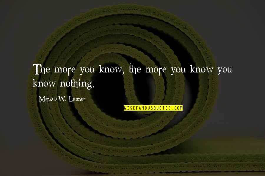 Sharryn Dermody Quotes By Markus W. Lunner: The more you know, the more you know