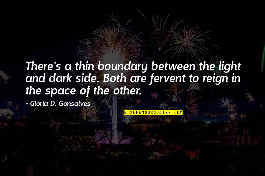 Sharshara Quotes By Gloria D. Gonsalves: There's a thin boundary between the light and Sharshara Quotes By Gloria D. Gonsalves: There's a thin boundary between the light and