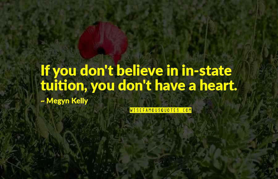 Sharshara Quotes By Megyn Kelly: If you don't believe in in-state tuition, you
