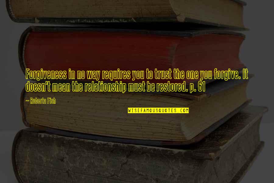 Sharshara Quotes By Roberta Fish: Forgiveness in no way requires you to trust Sharshara Quotes By Roberta Fish: Forgiveness in no way requires you to trust