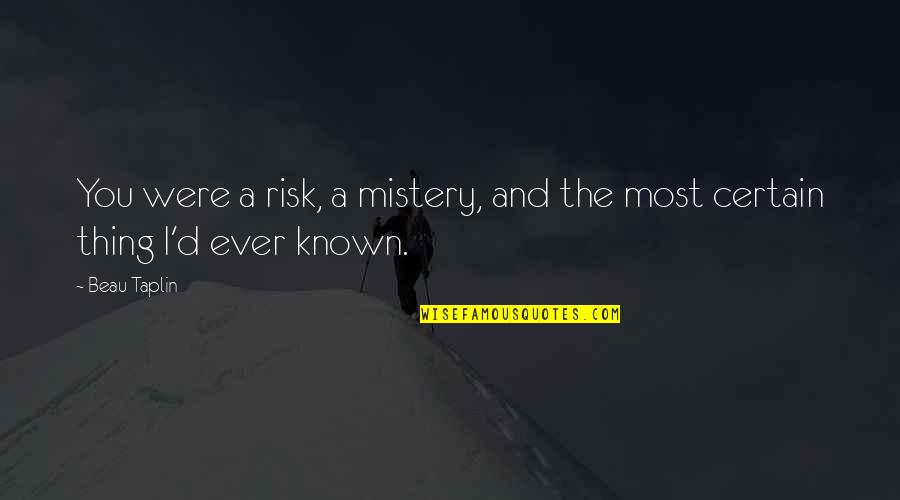 Sharsharks Quotes By Beau Taplin: You were a risk, a mistery, and the