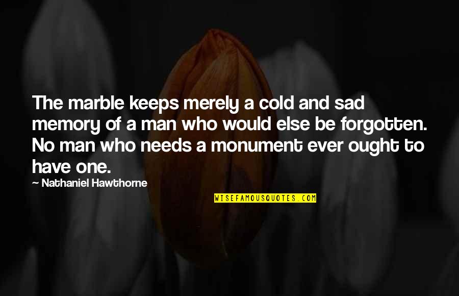 Sharta Sharta Quotes By Nathaniel Hawthorne: The marble keeps merely a cold and sad