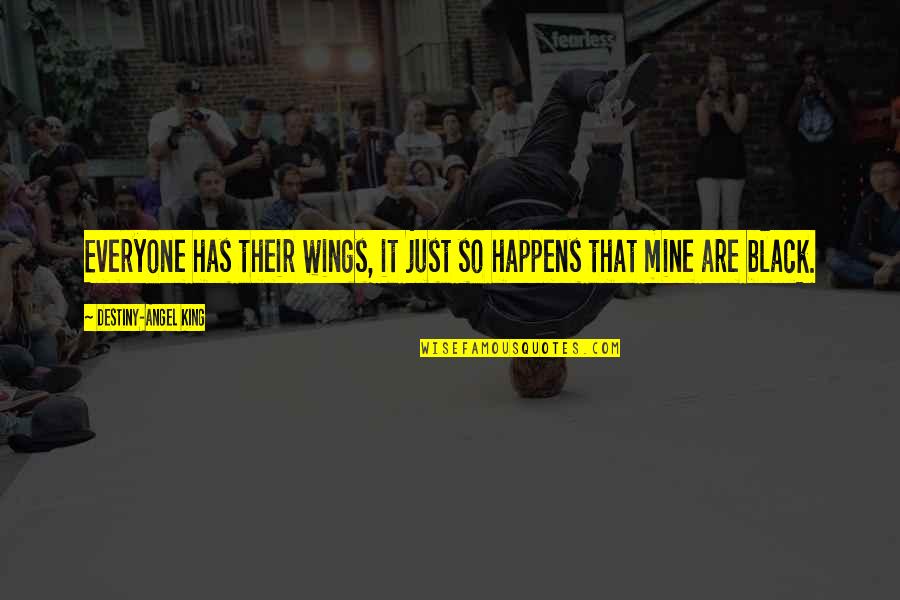 Sharts Quotes By Destiny-Angel King: Everyone has their wings, it just so happens