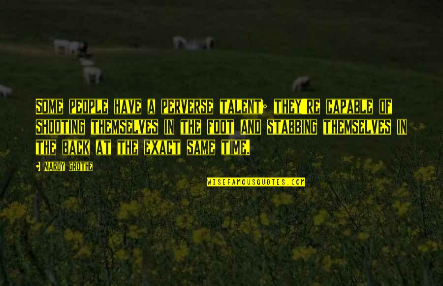 Sharts Quotes By Mardy Grothe: Some people have a perverse talent; they're capable