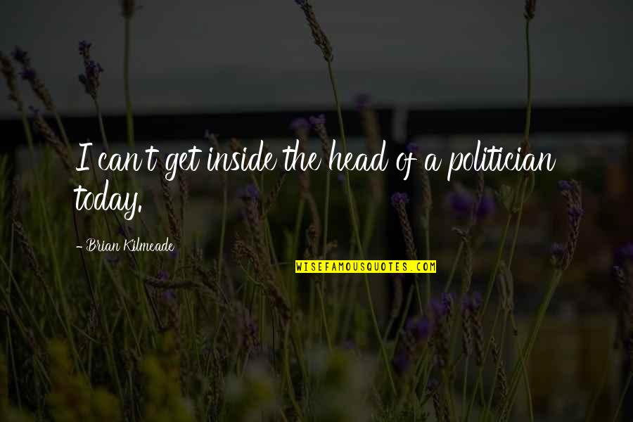 Sharvell Parker Quotes By Brian Kilmeade: I can't get inside the head of a Sharvell Parker Quotes By Brian Kilmeade: I can't get inside the head of a