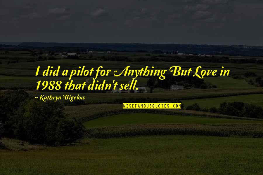 Sharvell Parker Quotes By Kathryn Bigelow: I did a pilot for Anything But Love Sharvell Parker Quotes By Kathryn Bigelow: I did a pilot for Anything But Love