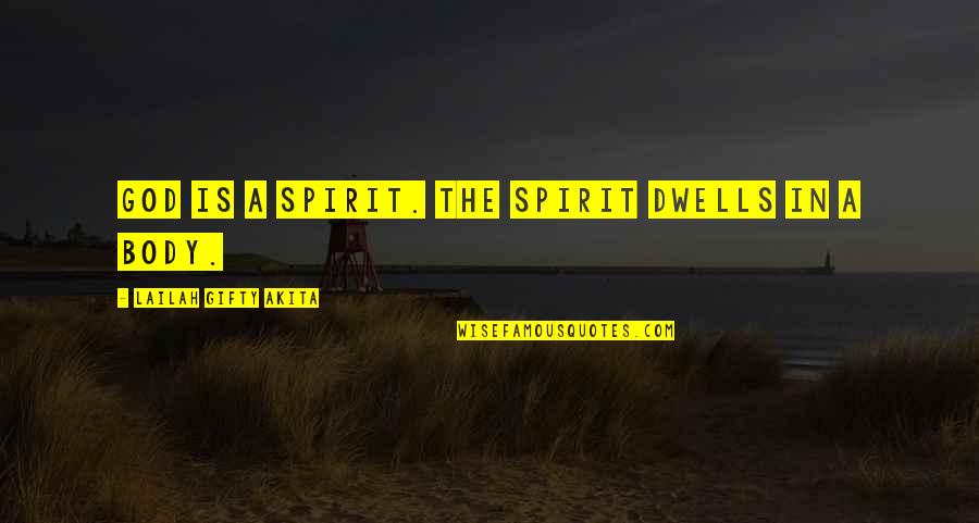 Sharvell Parker Quotes By Lailah Gifty Akita: God is a spirit. The spirit dwells in Sharvell Parker Quotes By Lailah Gifty Akita: God is a spirit. The spirit dwells in