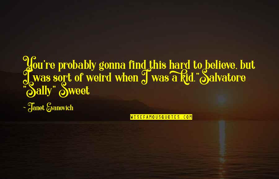 Sharyn Boudreau Quotes By Janet Evanovich: You're probably gonna find this hard to believe, Sharyn Boudreau Quotes By Janet Evanovich: You're probably gonna find this hard to believe,