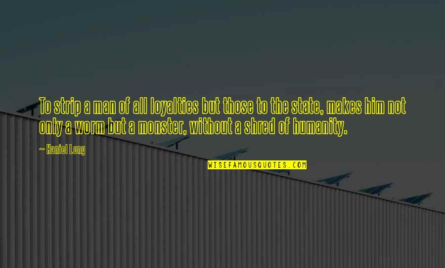 Shashamane Foundation Quotes By Haniel Long: To strip a man of all loyalties but Shashamane Foundation Quotes By Haniel Long: To strip a man of all loyalties but