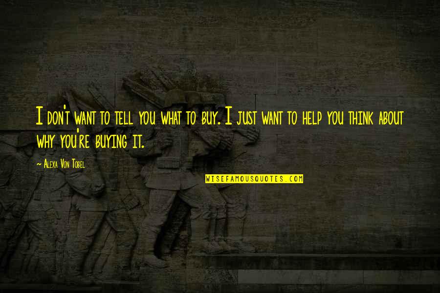 Shashani Hall Quotes By Alexa Von Tobel: I don't want to tell you what to Shashani Hall Quotes By Alexa Von Tobel: I don't want to tell you what to