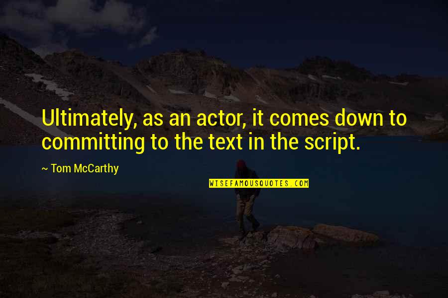 Shashani Hall Quotes By Tom McCarthy: Ultimately, as an actor, it comes down to