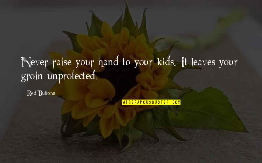 Shashank Quotes By Red Buttons: Never raise your hand to your kids. It
