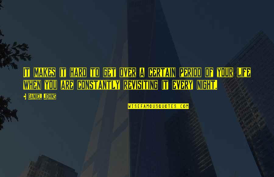Shashanka Dynasty Quotes By Daniel Johns: It makes it hard to get over a Shashanka Dynasty Quotes By Daniel Johns: It makes it hard to get over a