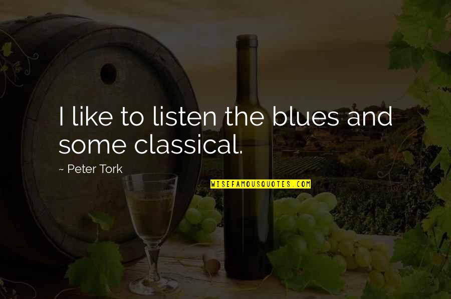 Shashidhar Kote Quotes By Peter Tork: I like to listen the blues and some