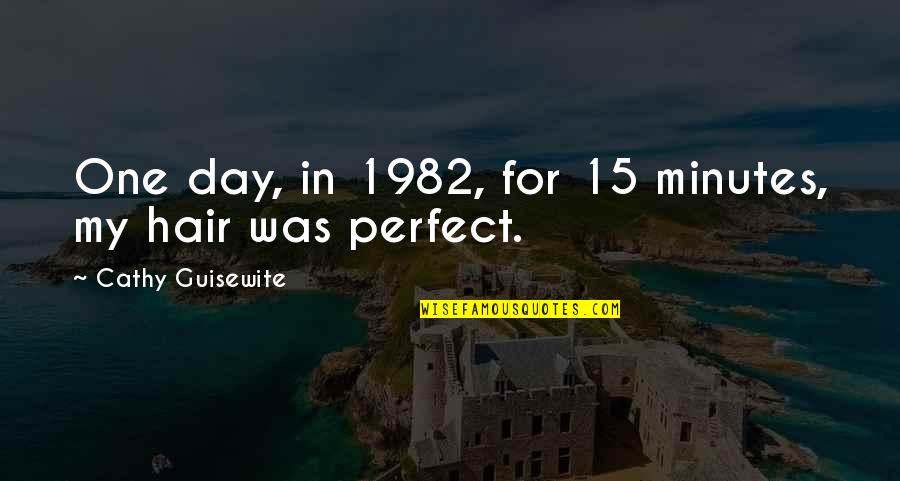Shashikant Shetty Quotes By Cathy Guisewite: One day, in 1982, for 15 minutes, my Shashikant Shetty Quotes By Cathy Guisewite: One day, in 1982, for 15 minutes, my
