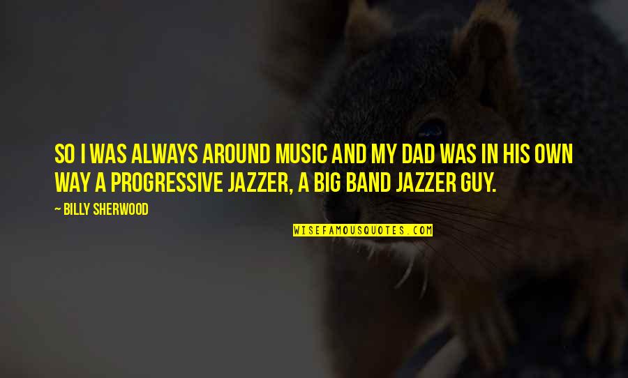 Shasho Southern Quotes By Billy Sherwood: So I was always around music and my