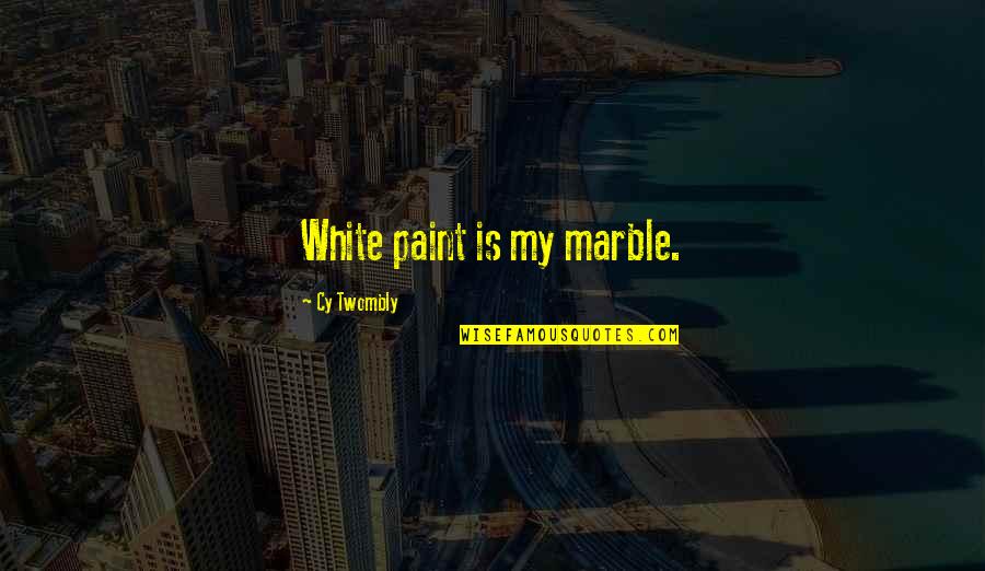 Shasho Southern Quotes By Cy Twombly: White paint is my marble.