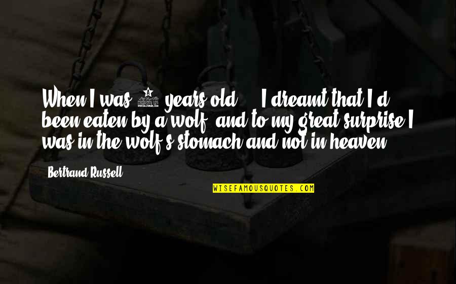 Shashona Quotes By Bertrand Russell: When I was 4 years old ... I