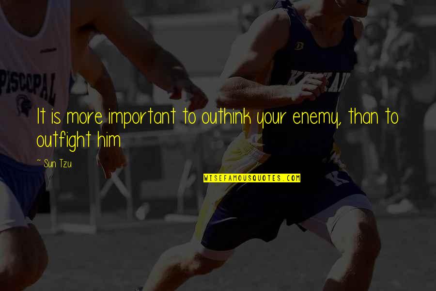 Shasky Pizza Quotes By Sun Tzu: It is more important to outhink your enemy,