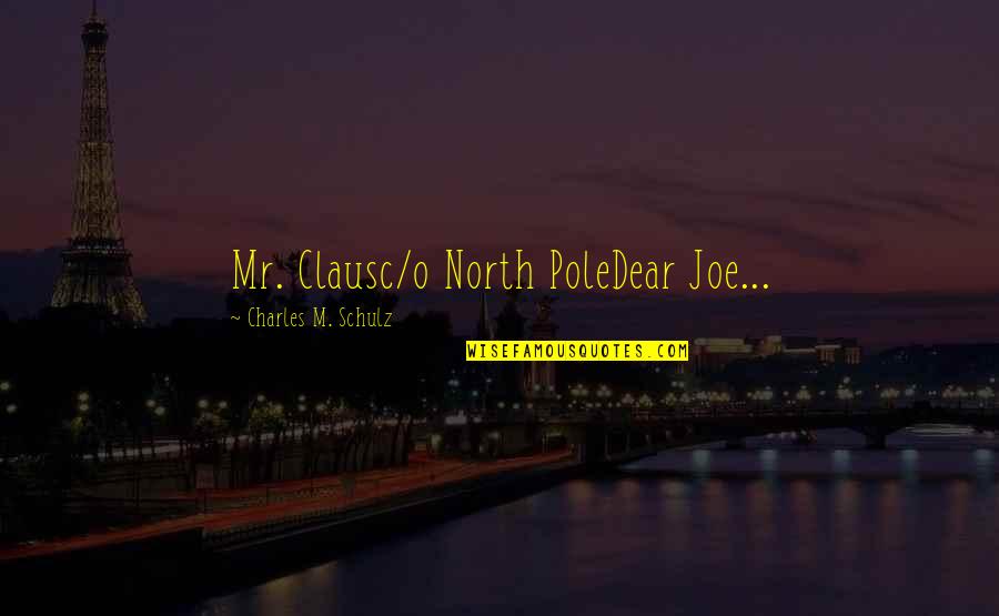 Shastra Prathiba Quotes By Charles M. Schulz: Mr. Clausc/o North PoleDear Joe... Shastra Prathiba Quotes By Charles M. Schulz: Mr. Clausc/o North PoleDear Joe...