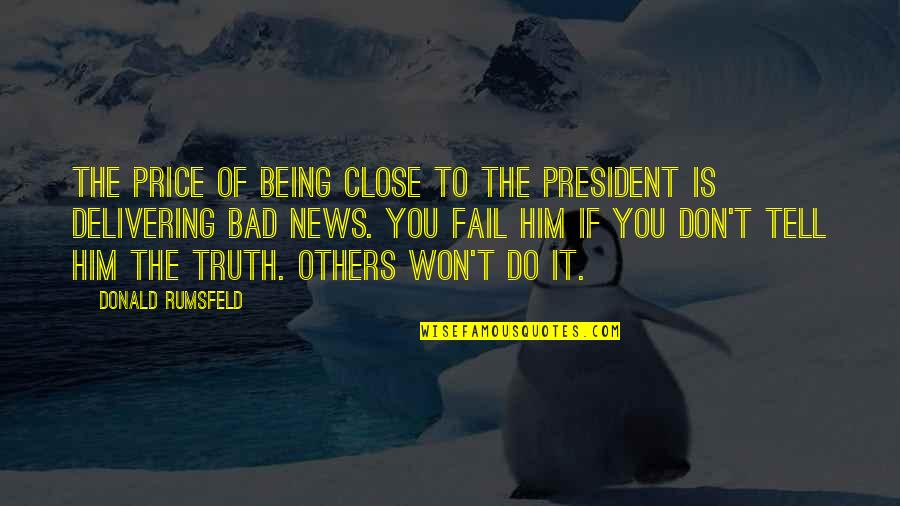 Shastra Prathiba Quotes By Donald Rumsfeld: The price of being close to the President