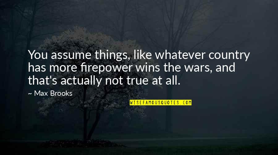 Shastras India Quotes By Max Brooks: You assume things, like whatever country has more