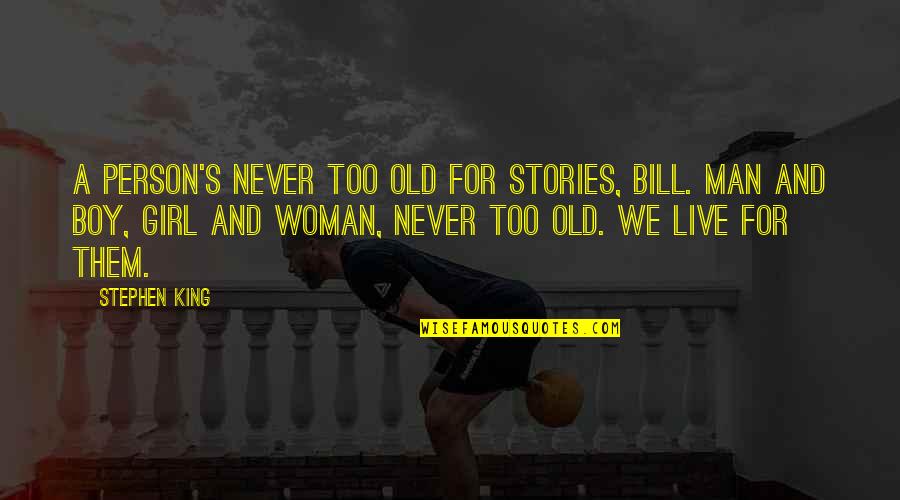 Shastras India Quotes By Stephen King: A person's never too old for stories, Bill.