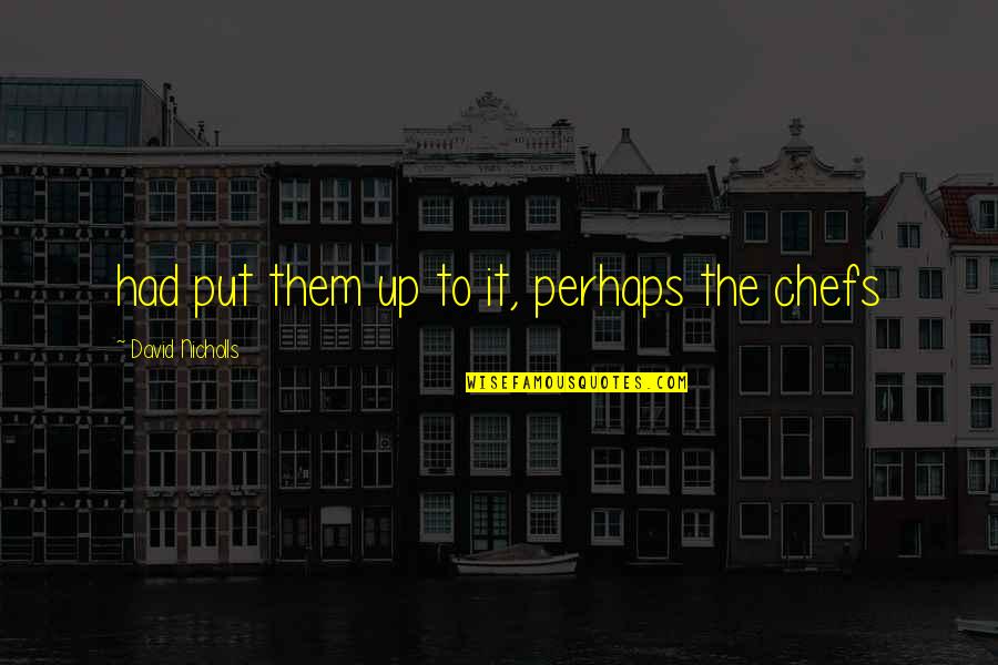 Shastri Quotes By David Nicholls: had put them up to it, perhaps the Shastri Quotes By David Nicholls: had put them up to it, perhaps the
