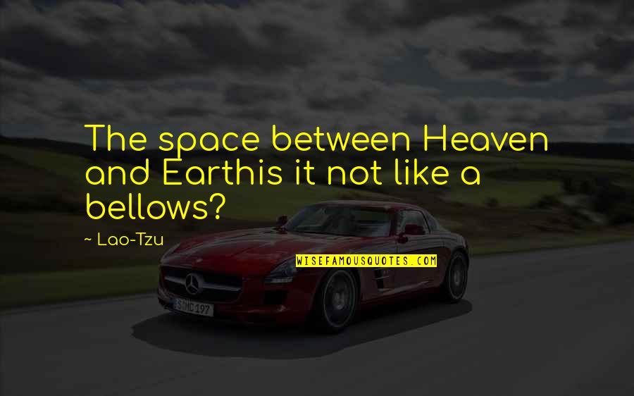 Shatel Quotes By Lao-Tzu: The space between Heaven and Earthis it not