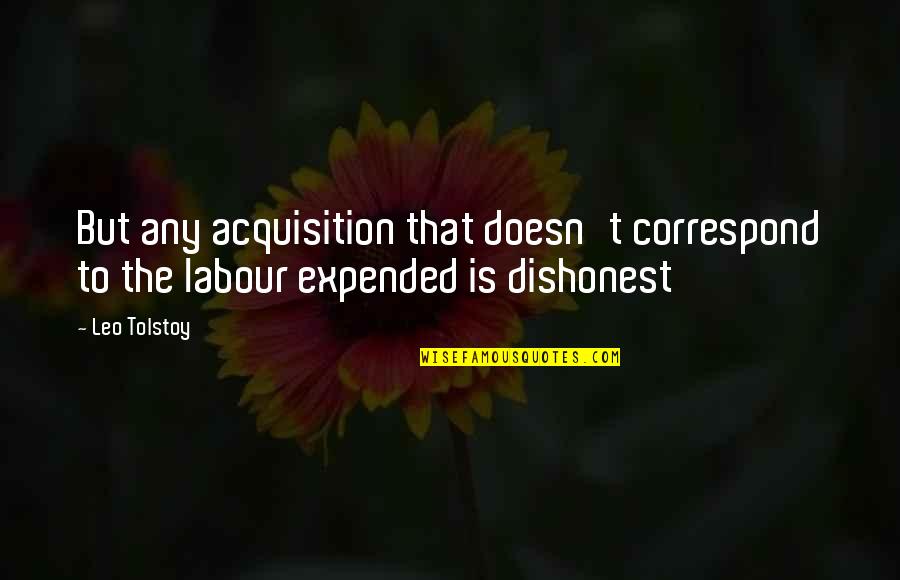 Shatera And Ann Quotes By Leo Tolstoy: But any acquisition that doesn't correspond to the