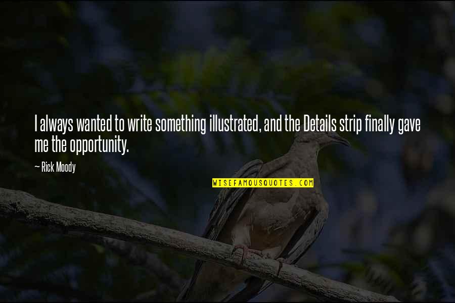 Shatila Bakery Quotes By Rick Moody: I always wanted to write something illustrated, and