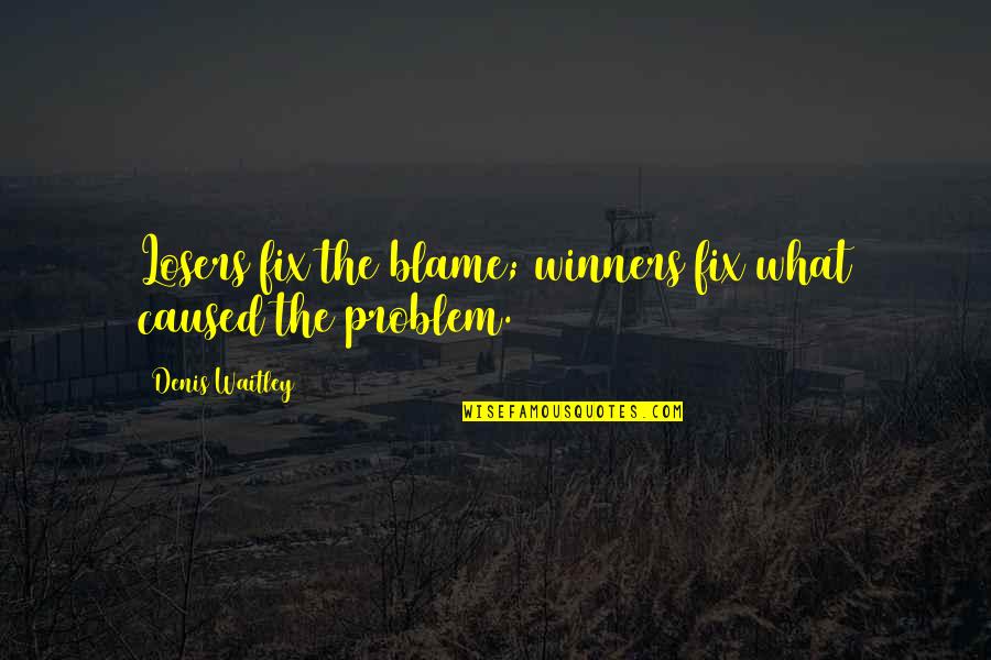 Shatisha Carrero Quotes By Denis Waitley: Losers fix the blame; winners fix what caused Shatisha Carrero Quotes By Denis Waitley: Losers fix the blame; winners fix what caused