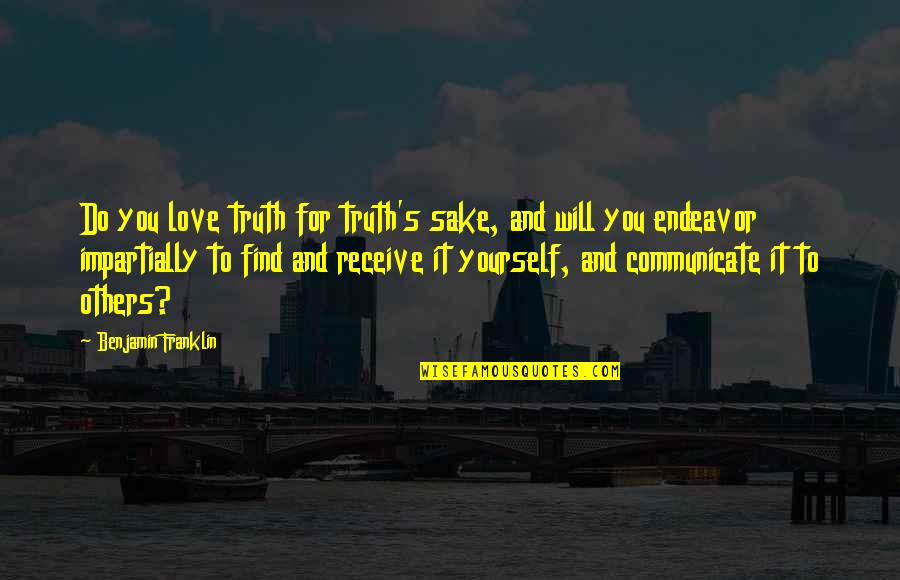 Shatka Matka Quotes By Benjamin Franklin: Do you love truth for truth's sake, and Shatka Matka Quotes By Benjamin Franklin: Do you love truth for truth's sake, and