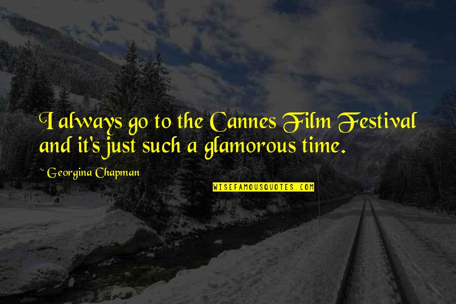 Shatkin Portal Quotes By Georgina Chapman: I always go to the Cannes Film Festival