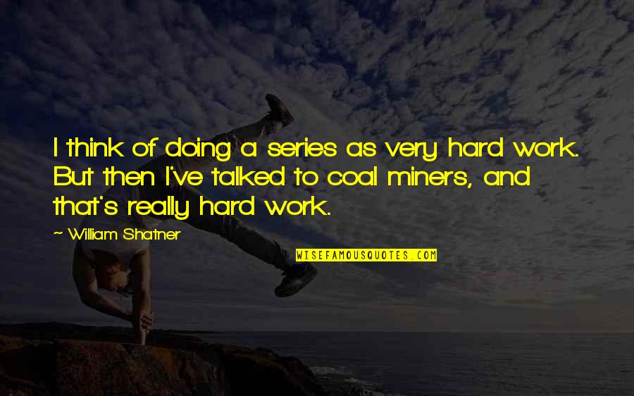 Shatner Quotes By William Shatner: I think of doing a series as very Shatner Quotes By William Shatner: I think of doing a series as very