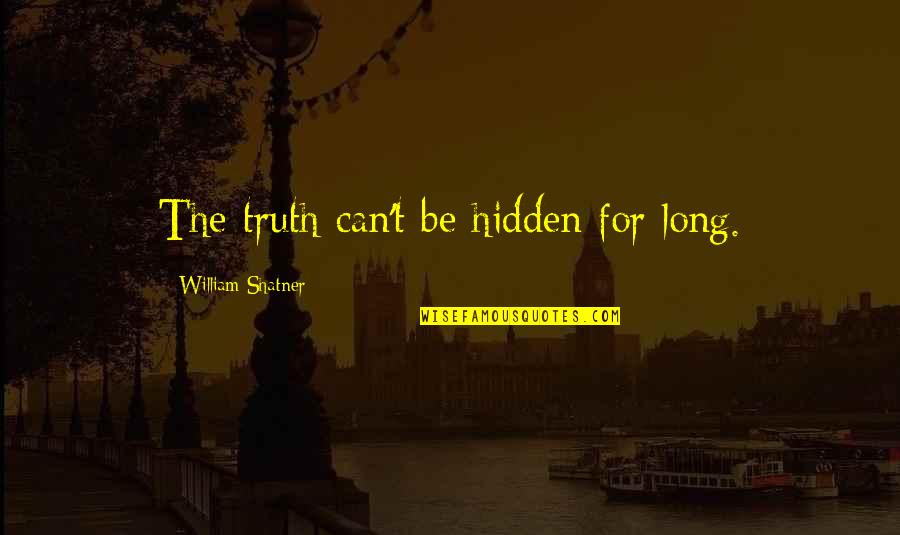 Shatner Quotes By William Shatner: The truth can't be hidden for long. Shatner Quotes By William Shatner: The truth can't be hidden for long.