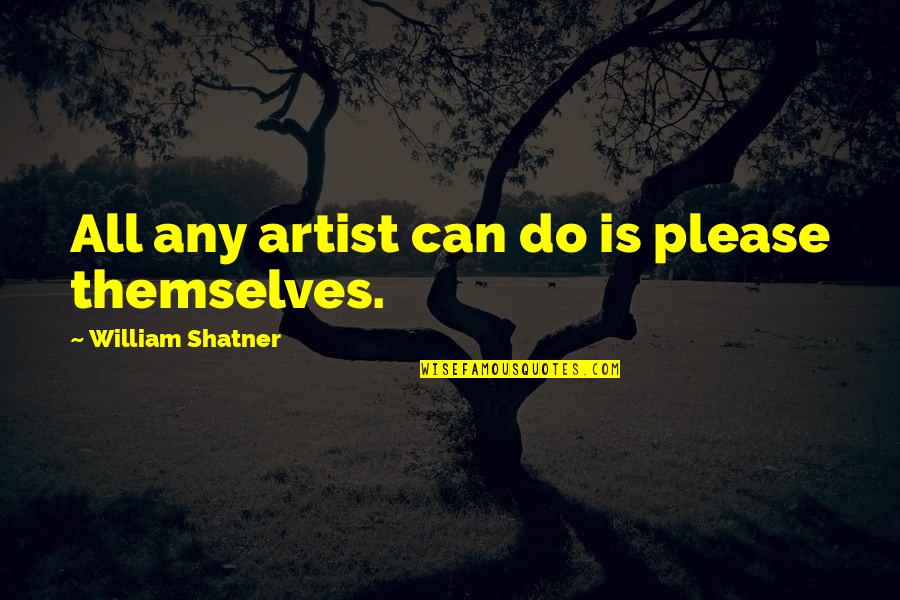 Shatner Quotes By William Shatner: All any artist can do is please themselves. Shatner Quotes By William Shatner: All any artist can do is please themselves.