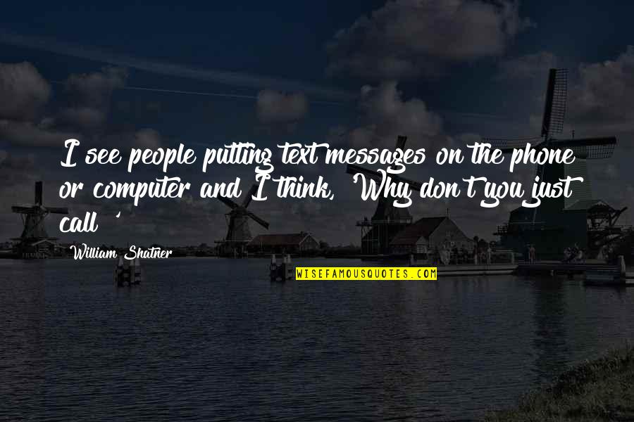 Shatner Quotes By William Shatner: I see people putting text messages on the Shatner Quotes By William Shatner: I see people putting text messages on the