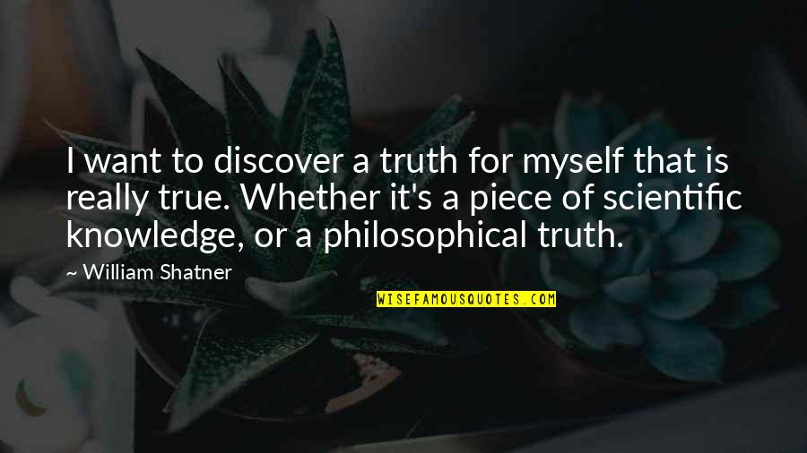 Shatner Quotes By William Shatner: I want to discover a truth for myself