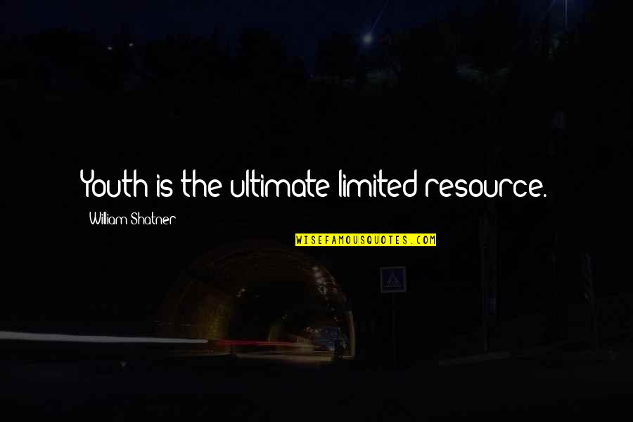 Shatner Quotes By William Shatner: Youth is the ultimate limited resource.