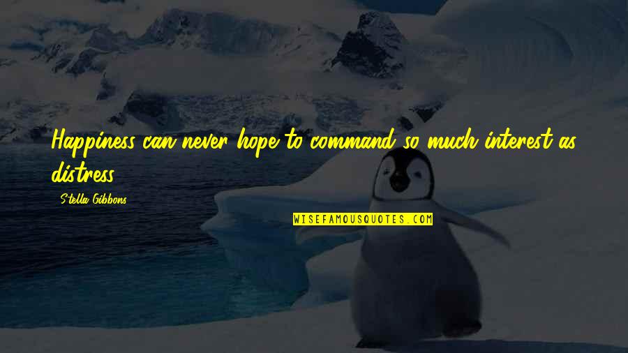 Shatner Rocket Quotes By Stella Gibbons: Happiness can never hope to command so much Shatner Rocket Quotes By Stella Gibbons: Happiness can never hope to command so much