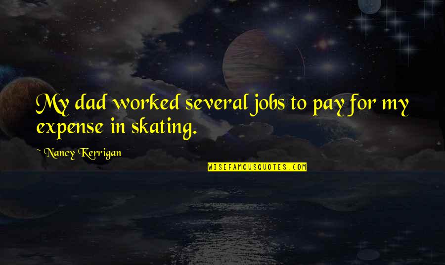 Shatner Twilight Zone Quotes By Nancy Kerrigan: My dad worked several jobs to pay for Shatner Twilight Zone Quotes By Nancy Kerrigan: My dad worked several jobs to pay for