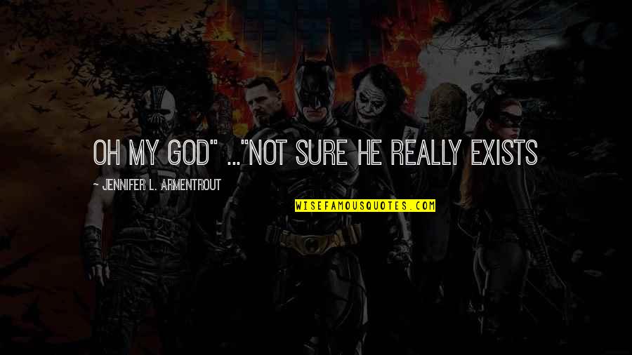 Shatners Old Quotes By Jennifer L. Armentrout: Oh my God" ..."Not sure he really exists Shatners Old Quotes By Jennifer L. Armentrout: Oh my God" ..."Not sure he really exists