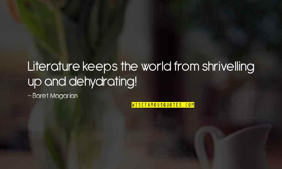 Shatrunjay Gaekwad Quotes By Baret Magarian: Literature keeps the world from shrivelling up and Shatrunjay Gaekwad Quotes By Baret Magarian: Literature keeps the world from shrivelling up and