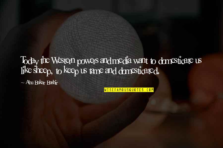 Shatter Me By Tahereh Quotes By Abu Bakar Bashir: Today the Western powers and media want to Shatter Me By Tahereh Quotes By Abu Bakar Bashir: Today the Western powers and media want to