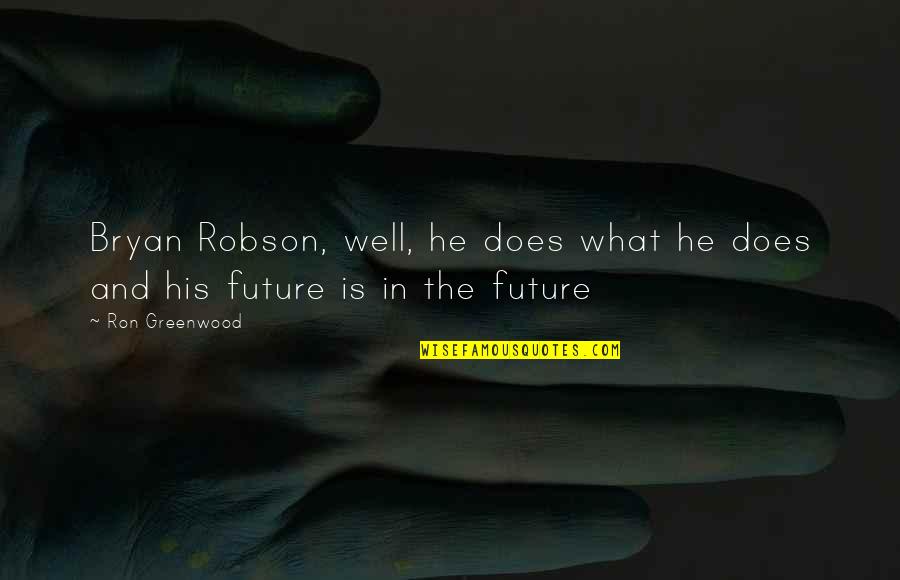 Shatter Me Juliet Quotes By Ron Greenwood: Bryan Robson, well, he does what he does